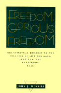 Freedom, Glorious Freedom: The Spiritual Journey to the Fullness of Life for Gays, Lesbians, and Everybody Else - McNeill, John J