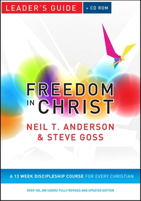 Freedom in Christ Leader's Guide: A 13-week course for every Christian - Anderson, Neil T., and Goss, Steve