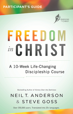 Freedom in Christ Participant's Guide Workbook: A 10-Week Life-Changing Discipleship Course - Goss, Steve, and Anderson, Neil T, Reverend