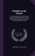 Freedom in the Church: or, the Doctrine of Christ as the Lord Hath Commanded and as This Church Hath Received the Same According to the Commandments of God