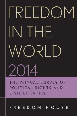 Freedom in the World 2014: The Annual Survey of Political Rights and Civil Liberties - Freedom House