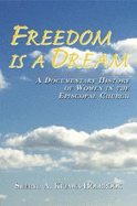 Freedom Is a Dream: A Documentary History of Women in the Episcopal Church - Kujawa-Holbrook, Sheryl A, Dr.