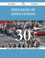 Freedom of Association 30 Success Secrets - 30 Most Asked Questions on Freedom of Association - What You Need to Know