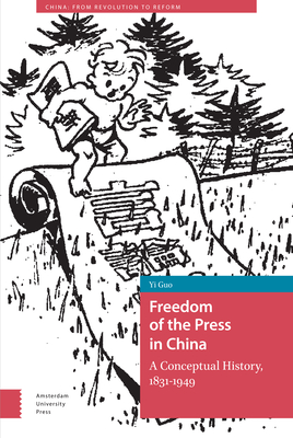 Freedom of the Press in China: A Conceptual History, 1831-1949 - Guo, Yi