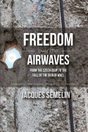 Freedom Over the Airwaves: From the Czech Coup to the Fall of the Berlin Wall