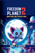 Freedom Planet 2: Game Guide and Strategy book