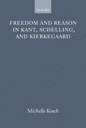 Freedom Reason Kant Schelling Kierke P