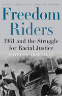 Freedom Riders: 1961 and the Struggle for Racial Justice