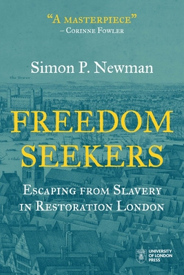 Freedom Seekers: Escaping from Slavery in Restoration London - Newman, Simon P.