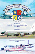 Freedom Through Vigilance: History of the U.S. Air Force Security Service (USAFSS), Volume V: Airborne Reconnaissance, Part II