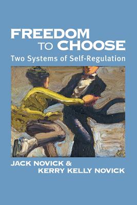 Freedom to Choose: Two Systems of Self Regulation - Novick, Jack, and Novick, Kerry Kelly