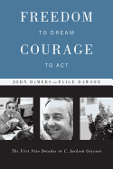 Freedom to Dream, Courage to ACT: The First Nine Decades of C. Jackson Grayson - DeMers, John