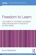 Freedom to Learn: The Threat to Student Academic Freedom and Why it Needs to be Reclaimed