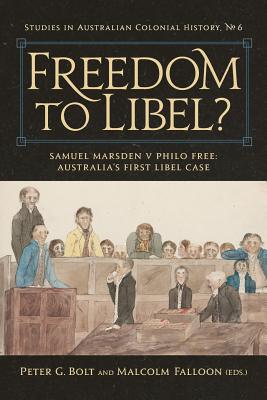 Freedom to Libel?: Samuel Marsden v. Philo Free: Australia's First Libel Case - Bolt, Peter G (Editor), and Falloon, Malcolm (Editor)