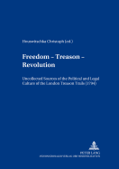Freedom - Treason - Revolution: Uncollected Sources of the Political and Legal Culture of the London Treason Trials (1794)