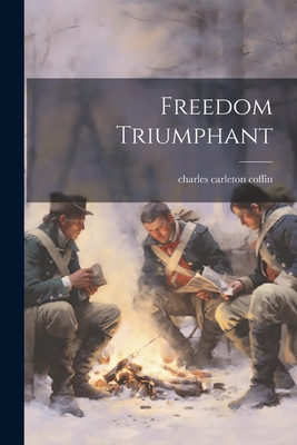 Freedom Triumphant - Coffin, Charles Carleton