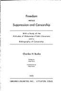 Freedom Versus Suppression and Censorship: With a Study of the Attitudes of Midwestern Public Librarians and a Bibliography of Censorship