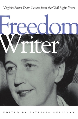 Freedom Writer: Virginia Foster Durr, Letters from the Civil Rights Years - Durr, Virginia Foster, and Sullivan, Patricia (Editor)