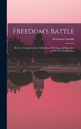 Freedom's Battle: Being a Comprehensive Collection of Writings and Speeches on the Present Situation