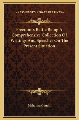 Freedom's Battle Being A Comprehensive Collection Of Writings And Speeches On The Present Situation - Gandhi, Mahatma