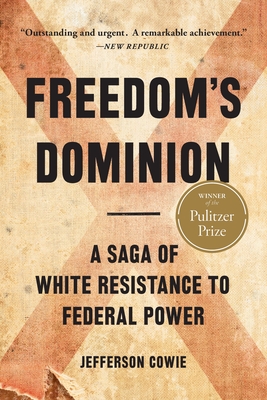 Freedom's Dominion (Winner of the Pulitzer Prize): A Saga of White Resistance to Federal Power - Cowie, Jefferson
