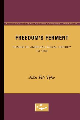 Freedom's Ferment: Phases of American Social History to 1860 - Tyler, Alice Felt