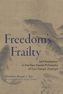Freedom's Frailty: Self-Realization in the Neo-Daoist Philosophy of Guo Xiang's Zhuangzi