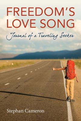 Freedom's Love Song: Journal of a Traveling Seeker - Cameron, Stephan