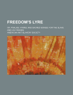 Freedom's Lyre: Or, Psalms, Hymns, And Sacred Songs, For The Slave And His Friends