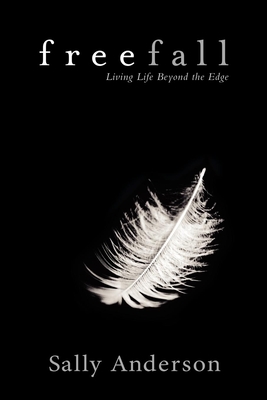 Freefall: Living Life Beyond the Edge - Anderson, Sally