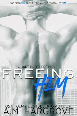 Freeing Him: A Hart Brothers Novel, Book 2 - Hargrove, A M