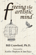 Freeing The Artistic Mind: A Student's Guide to Greater Clarity, Confidence, & Creativity