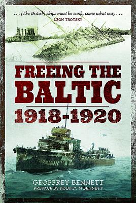 Freeing the Baltic 1918 - 1920 - Bennett, Geoffrey