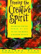 Freeing the Creative Spirit: Drawing on the Power of Art to Tap the Magic and Wisdom Within