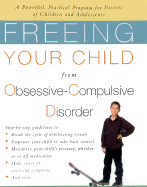 Freeing Your Child from Obsessive-Compulsive Disorder: A Powerful, Practical Program for Parents of Children and Adolescents - Chansky, Tamar Ellsas