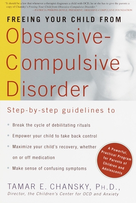Freeing Your Child from Obsessive Compulsive Disorder: A Powerful, Practical Program for Parents of Children and Adolescents - Chansky, Tamar