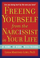 Freeing Yourself from the Narcissist in Your Life - Martinez-Lewi, Linda