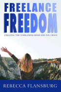 Freelance Freedom: Creating the Work-From-Home Life You Crave