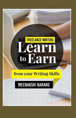 Freelance Writing: Learn to Earn from Your Writing Skills - Narang, Meenakshi