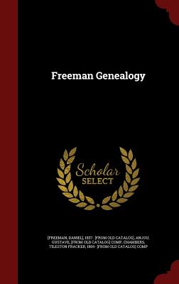 Freeman Genealogy - [Freeman, Daniel], and Anjou, Gustave, and Chambers, Tileston Fracker 1869- [From (Creator)