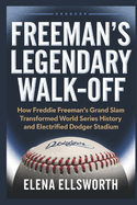 Freeman's Legendary Walk-Off: How Freddie Freeman's Grand Slam Transformed World Series History and Electrified Dodger Stadium