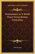 Freemasonry as a World Power Versus Roman Clericalism