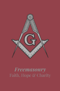 Freemasonry Faith, Hope & Charity: Freemason Themed Notebook, Masonic Journal with Red Cover, 200 Blank Lined Pages (6x9)