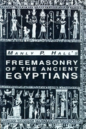 Freemasonry of the Ancient Egyptians: To Which Is Added an Interpretation of the Crata Repoa Initiation Rite - Hall, Manly P, and Yarker, John, Jr. (Translated by)