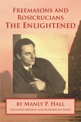 Freemasons and Rosicrucians - the Enlightened - Poll, Michael R (Editor), and Hall, Manly P