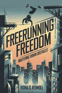 Freerunning Freedom: Mastering Urban Obstacles