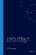 Freethinkers of Medieval Islam: Ibn Al-R wand , Ab  Bakr Al-R z , and Their Impact on Islamic Thought