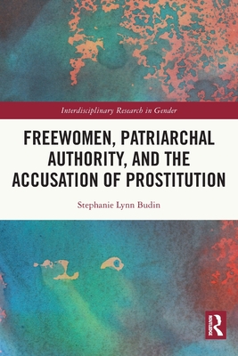 Freewomen, Patriarchal Authority, and the Accusation of Prostitution - Budin, Stephanie Lynn