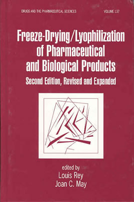 Freeze-Drying/Lyophilization of Pharmaceutical & Biological Products, Second Edition, Revised and Expanded - Rey, Louis (Editor), and May, Joan C (Editor)