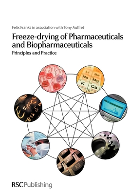 Freeze-Drying of Pharmaceuticals and Biopharmaceuticals: Principles and Practice - Franks, Felix, and Auffret, Tony
